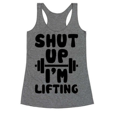 Shut Up I'm Lifting Racerback Tank Top