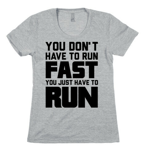 You Don't Have To Run Fast Womens T-Shirt