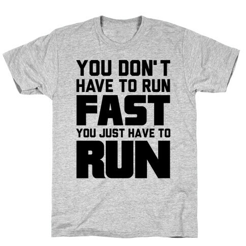 You Don't Have To Run Fast T-Shirt