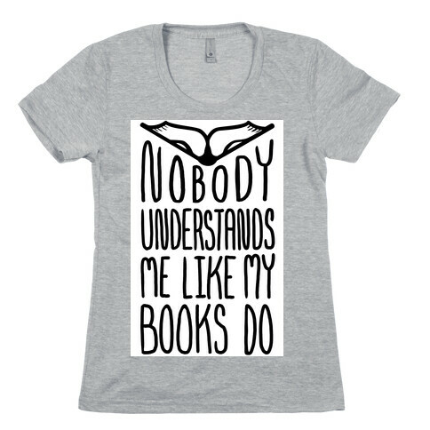 Nobody Understands Me Like My Books Do Womens T-Shirt