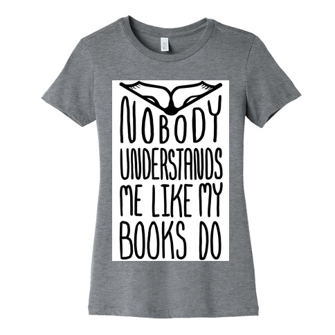 Nobody Understands Me Like My Books Do Womens T-Shirt