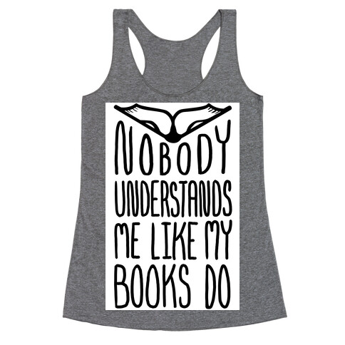 Nobody Understands Me Like My Books Do Racerback Tank Top