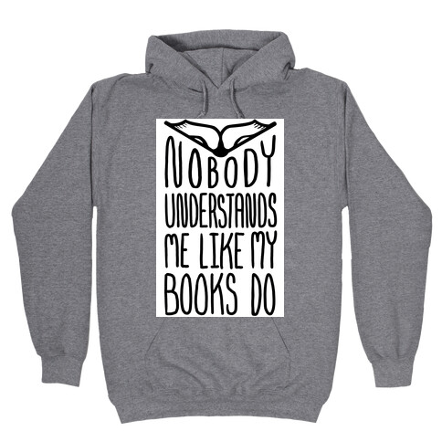 Nobody Understands Me Like My Books Do Hooded Sweatshirt