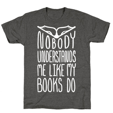 Nobody Understands Me Like My Books Do T-Shirt