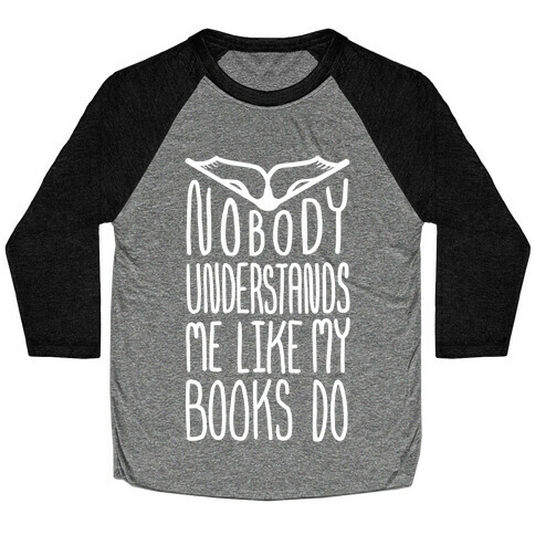 Nobody Understands Me Like My Books Do Baseball Tee