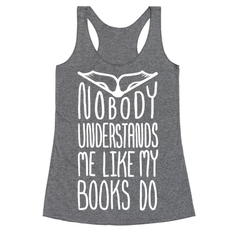 Nobody Understands Me Like My Books Do Racerback Tank Top