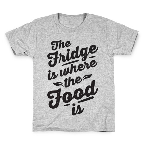 The Fridge Is Where The Food is Kids T-Shirt