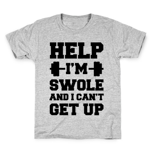 Help I'm Swole And I Can't Get Up Kids T-Shirt