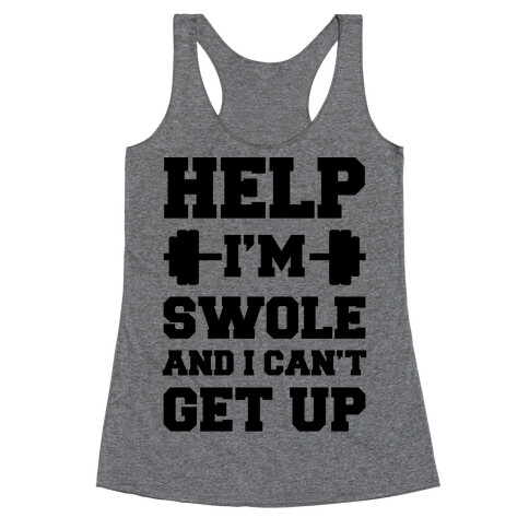 Help I'm Swole And I Can't Get Up Racerback Tank Top