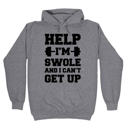 Help I'm Swole And I Can't Get Up Hooded Sweatshirt