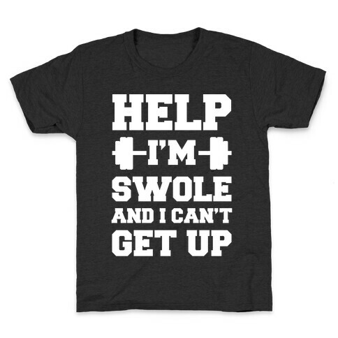 Help I'm Swole And I Can't Get Up Kids T-Shirt
