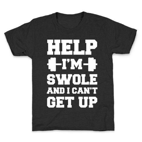 Help I'm Swole And I Can't Get Up Kids T-Shirt