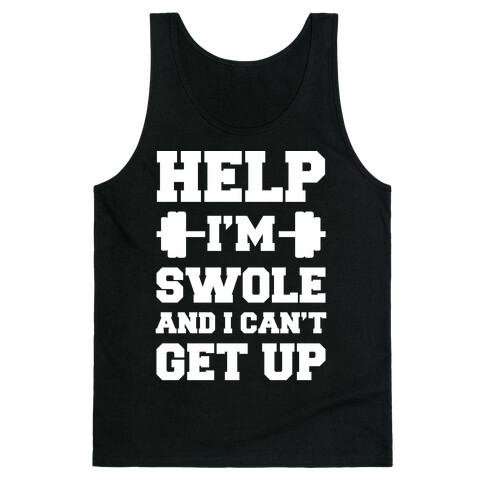 Help I'm Swole And I Can't Get Up Tank Top