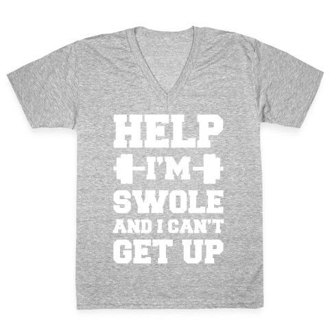 Help I'm Swole And I Can't Get Up V-Neck Tee Shirt