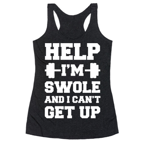 Help I'm Swole And I Can't Get Up Racerback Tank Top