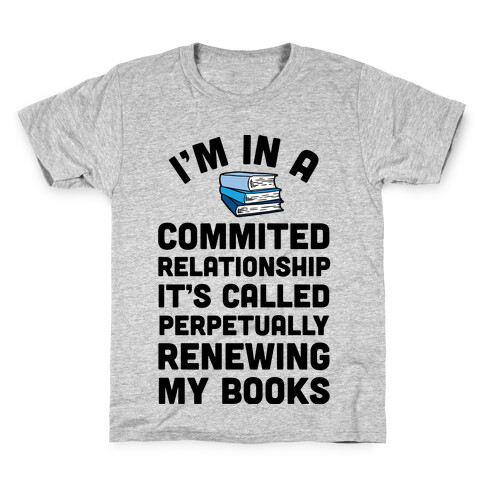 I'm In A Committed Relationship It's Called Perpetually Renewing My Books Kids T-Shirt