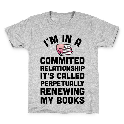 I'm In A Committed Relationship It's Called Perpetually Renewing My Books Kids T-Shirt