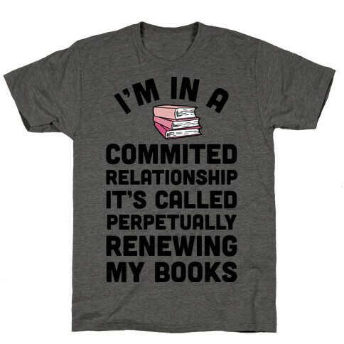 I'm In A Committed Relationship It's Called Perpetually Renewing My Books T-Shirt