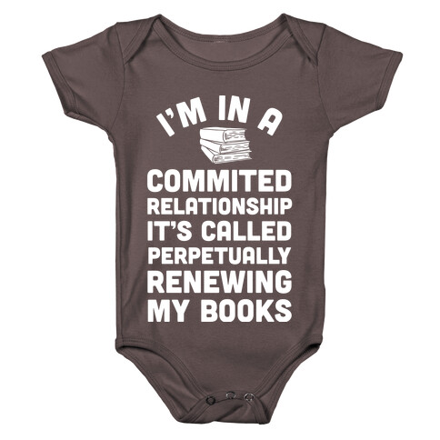 I'm In A Committed Relationship It's Called Perpetually Renewing My Books Baby One-Piece