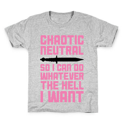 Chaotic Neutral So I Can Do Whatever The Hell I Want Kids T-Shirt