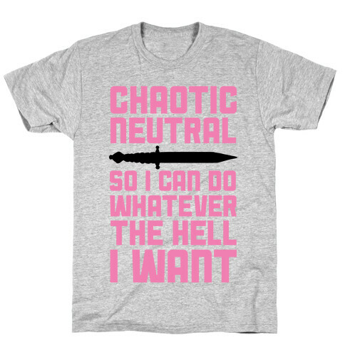 Chaotic Neutral So I Can Do Whatever The Hell I Want T-Shirt