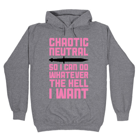 Chaotic Neutral So I Can Do Whatever The Hell I Want Hooded Sweatshirt