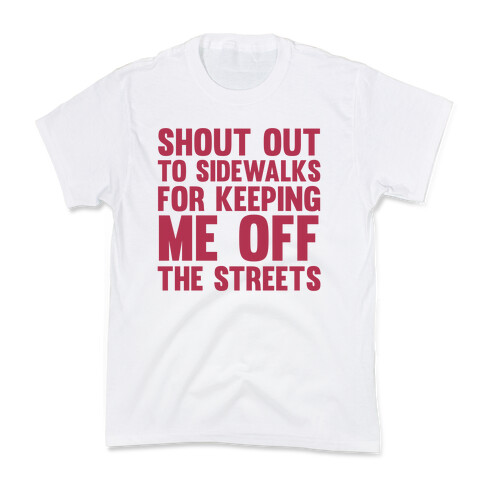 Shoutout To Sidewalks For Keeping Me Off The Streets Kids T-Shirt