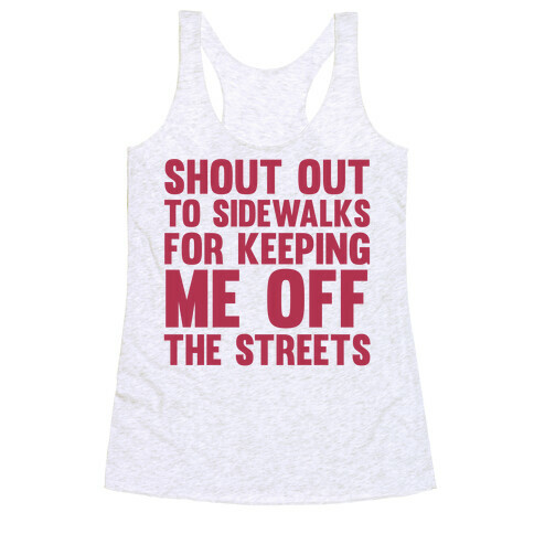 Shoutout To Sidewalks For Keeping Me Off The Streets Racerback Tank Top