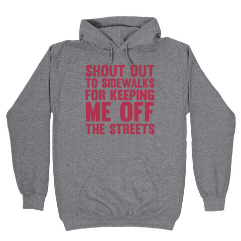 Shoutout To Sidewalks For Keeping Me Off The Streets Hooded Sweatshirt