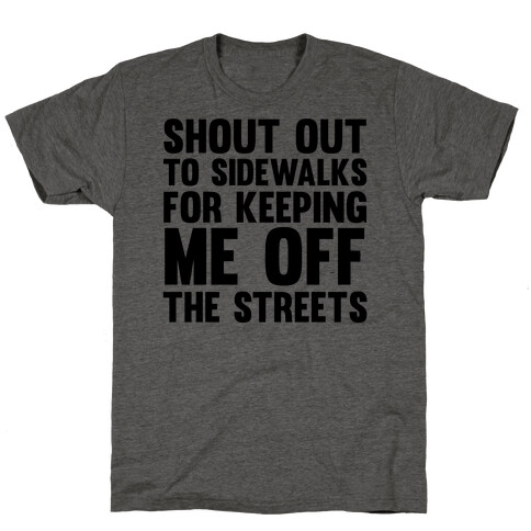 Shoutout To Sidewalks For Keeping Me Off The Streets T-Shirt