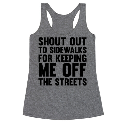 Shoutout To Sidewalks For Keeping Me Off The Streets Racerback Tank Top