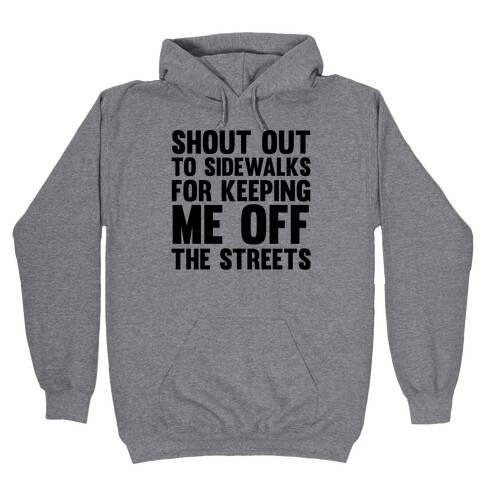 Shoutout To Sidewalks For Keeping Me Off The Streets Hooded Sweatshirt