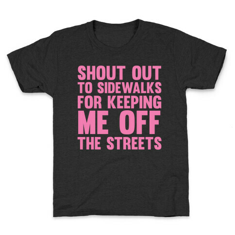 Shoutout To Sidewalks For Keeping Me Off The Streets Kids T-Shirt