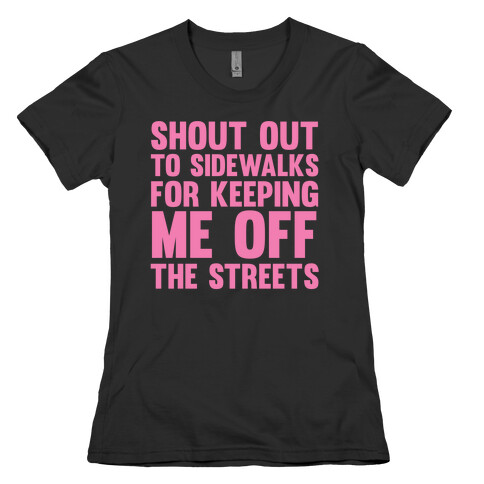Shoutout To Sidewalks For Keeping Me Off The Streets Womens T-Shirt