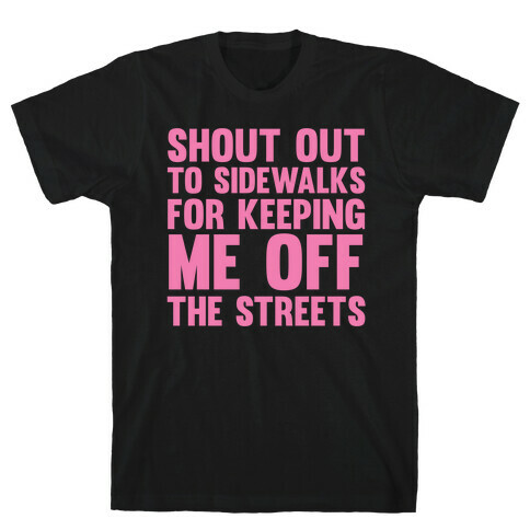 Shoutout To Sidewalks For Keeping Me Off The Streets T-Shirt