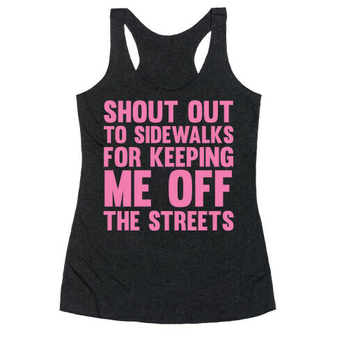 Shoutout To Sidewalks For Keeping Me Off The Streets Racerback Tank Top