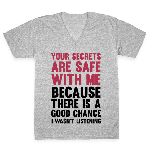 Your Secrets Are Safe With Me Because There Is A Good Chance I Wasn't Listening V-Neck Tee Shirt