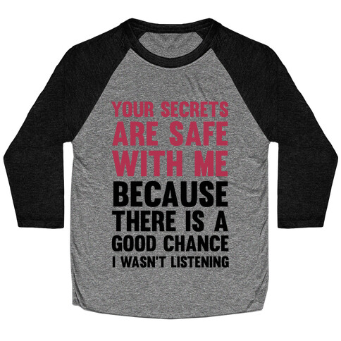 Your Secrets Are Safe With Me Because There Is A Good Chance I Wasn't Listening Baseball Tee