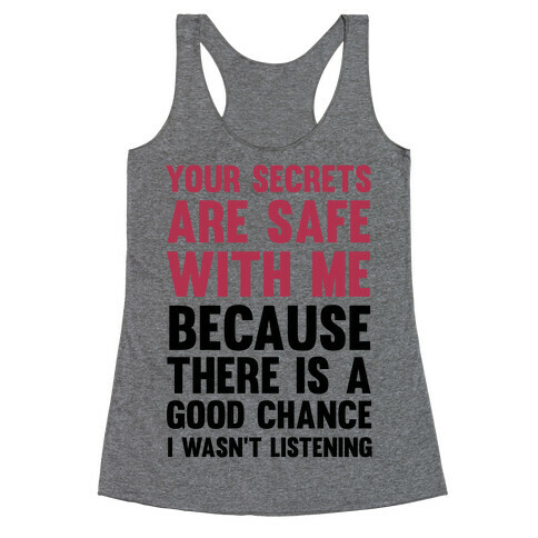 Your Secrets Are Safe With Me Because There Is A Good Chance I Wasn't Listening Racerback Tank Top