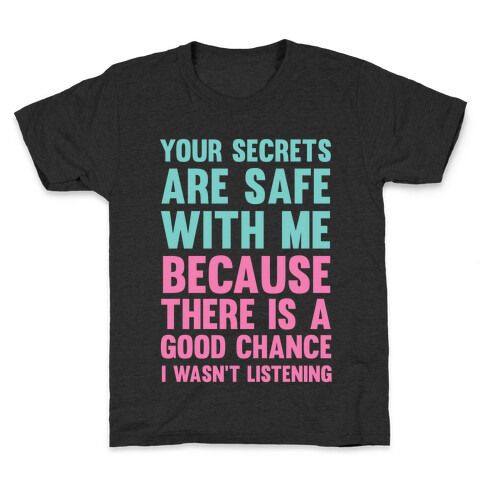 Your Secrets Are Safe With Me Because There Is A Good Chance I Wasn't Listening Kids T-Shirt