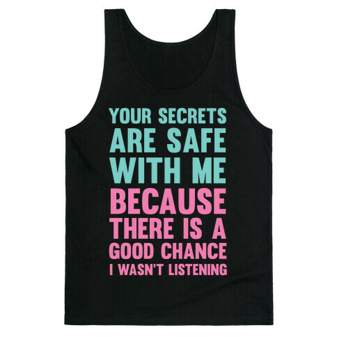 Your Secrets Are Safe With Me Because There Is A Good Chance I Wasn't Listening Tank Top