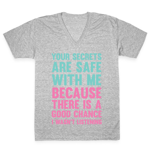 Your Secrets Are Safe With Me Because There Is A Good Chance I Wasn't Listening V-Neck Tee Shirt