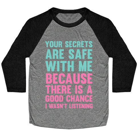 Your Secrets Are Safe With Me Because There Is A Good Chance I Wasn't Listening Baseball Tee