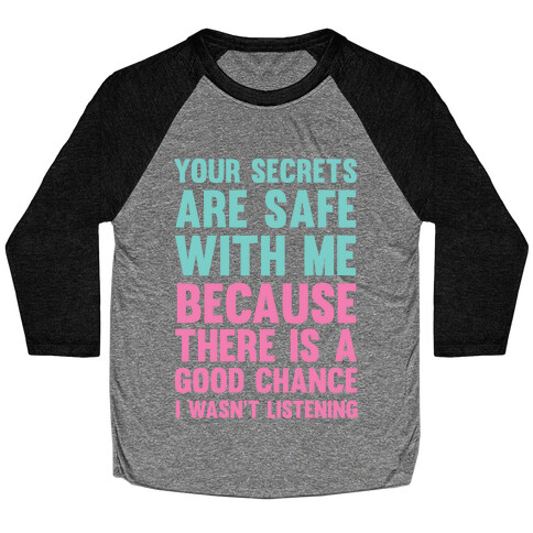 Your Secrets Are Safe With Me Because There Is A Good Chance I Wasn't Listening Baseball Tee