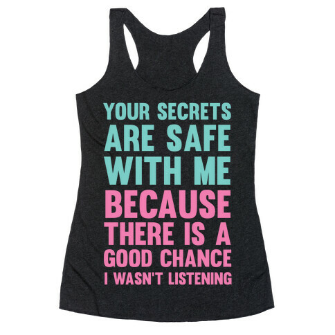 Your Secrets Are Safe With Me Because There Is A Good Chance I Wasn't Listening Racerback Tank Top
