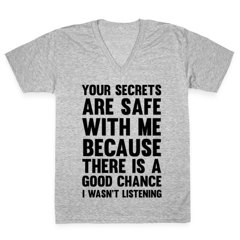 Your Secrets Are Safe With Me Because There Is A Good Chance I Wasn't Listening V-Neck Tee Shirt