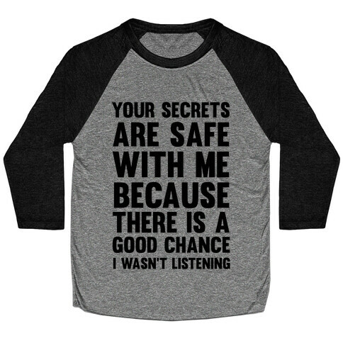 Your Secrets Are Safe With Me Because There Is A Good Chance I Wasn't Listening Baseball Tee