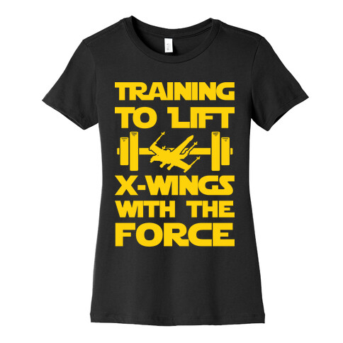 Training To Lift X-Wings With The Force Womens T-Shirt