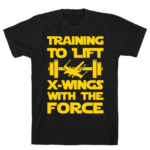 Training To Lift X-Wings With The Force T-Shirt