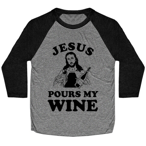 Jesus Pours my Wine Baseball Tee